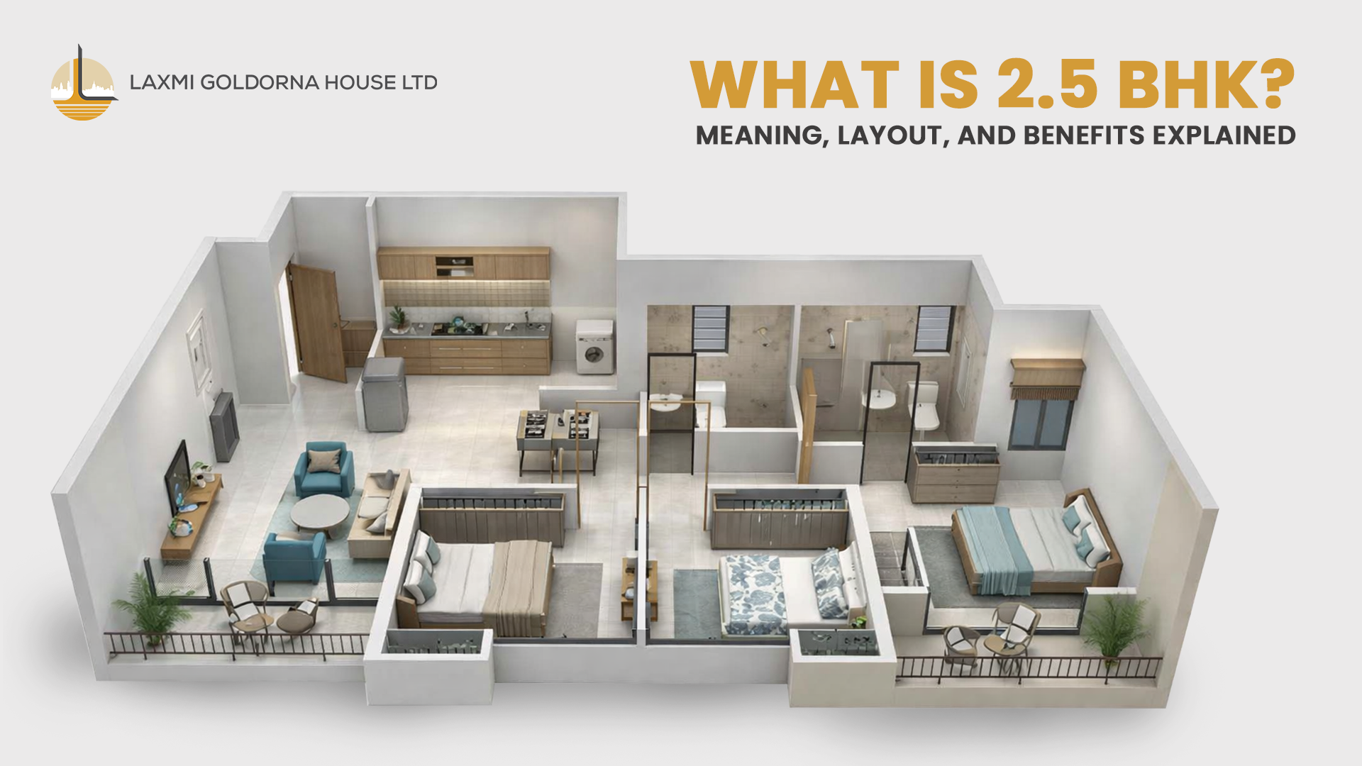When searching for a new home, you may come across the term "2.5 BHK flat" and wonder what is 2.5 bhk actually means. Is it the same as a 3 BHK? Is it better than a 2 BHK? This guide explains what a 2.5 BHK is, its meaning, its layout, its advantages, and who should consider buying one.