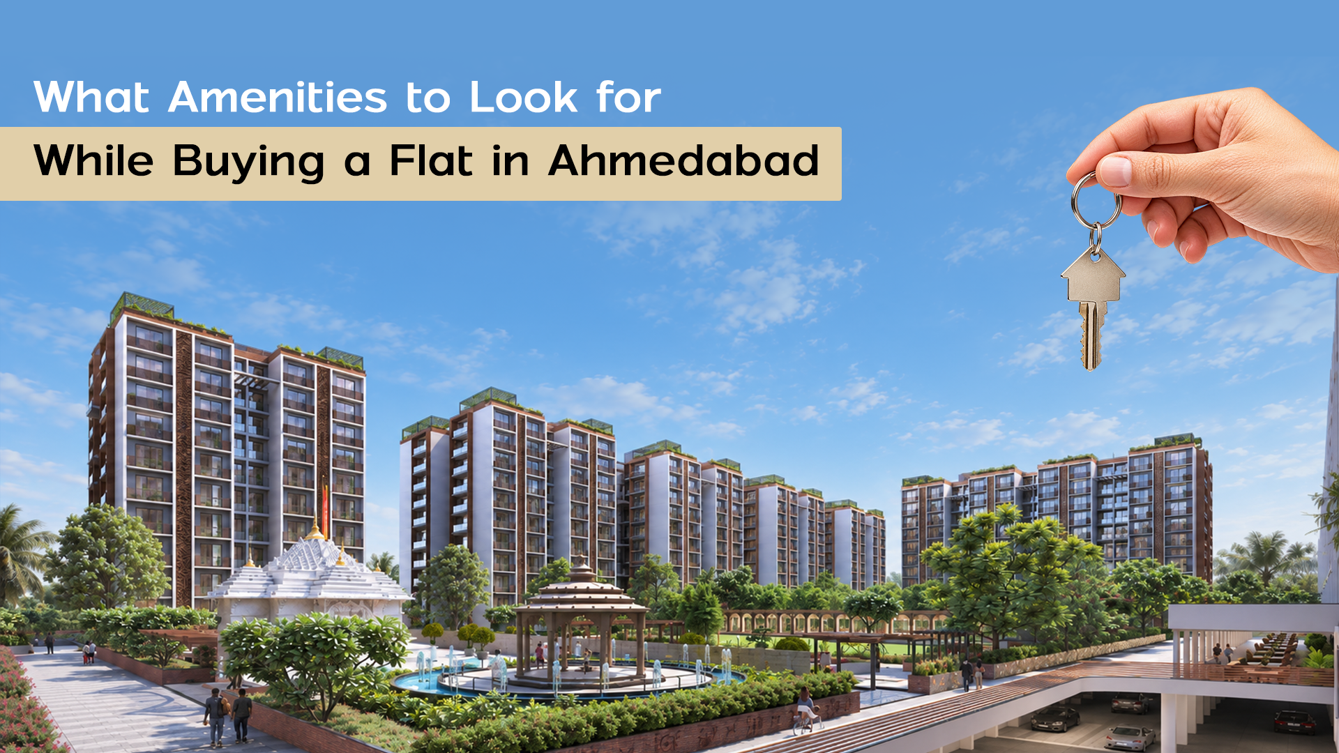What amenities to look for while buying a flat in Ahmedabad with modern residential apartments and home key